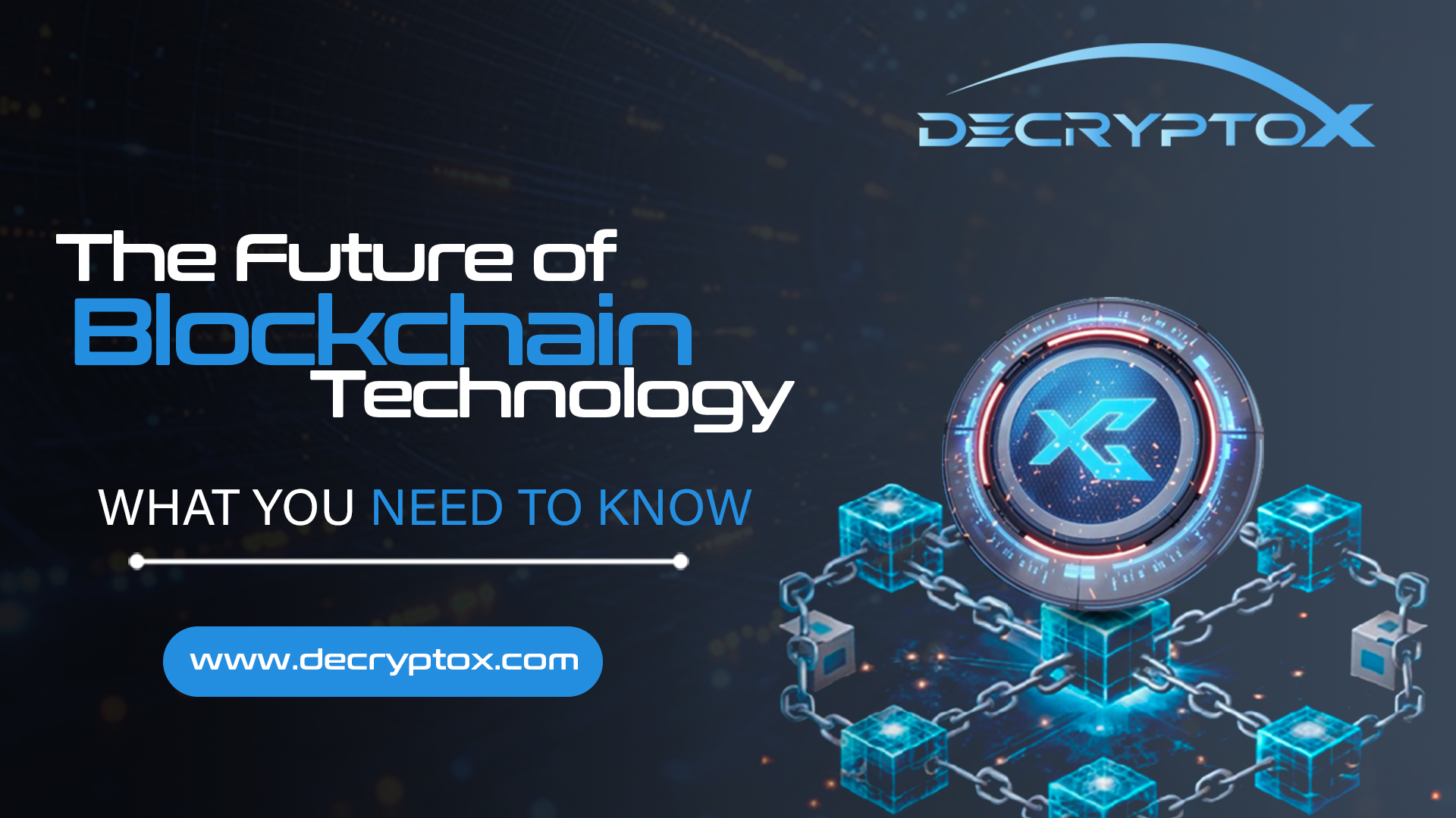 The Future of Blockchain Technology – What You Need to Know